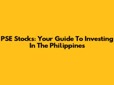 PSE Stocks: Your Guide To Investing In The Philippines
