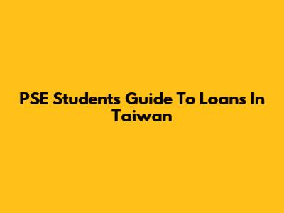 PSE Students' Guide To Loans In Taiwan