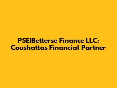 PSEIBetterse Finance LLC: Coushatta's Financial Partner