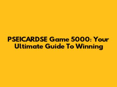 PSEICARDSE Game 5000: Your Ultimate Guide To Winning