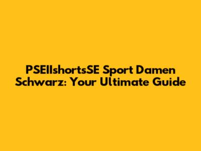 PSEIIshortsSE Sport Damen Schwarz: Your Ultimate Guide