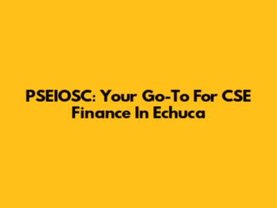 PSEIOSC: Your Go-To For CSE Finance In Echuca