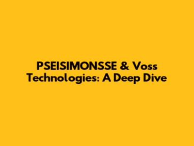 PSEISIMONSSE & Voss Technologies: A Deep Dive