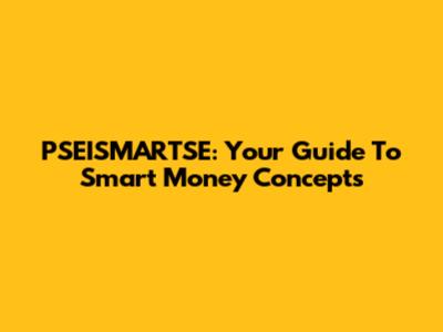 PSEISMARTSE: Your Guide To Smart Money Concepts