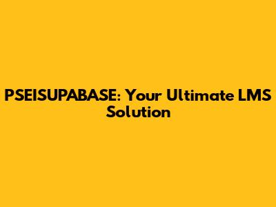 PSEISUPABASE: Your Ultimate LMS Solution