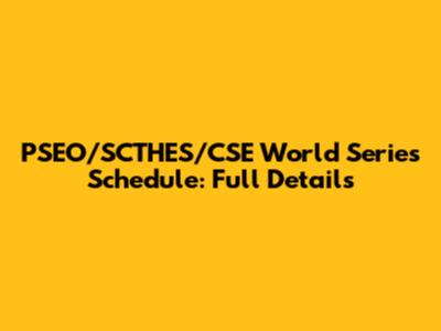 PSEO/SCTHES/CSE World Series Schedule: Full Details