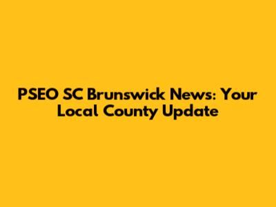 PSEO SC Brunswick News: Your Local County Update
