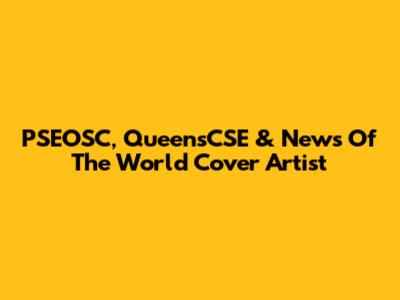 PSEOSC, QueensCSE & News Of The World Cover Artist