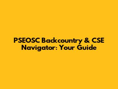 PSEOSC Backcountry & CSE Navigator: Your Guide
