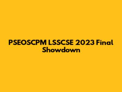 PSEOSCPM LSSCSE 2023 Final Showdown