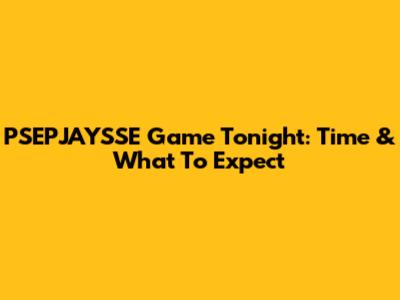 PSEPJAYSSE Game Tonight: Time & What To Expect