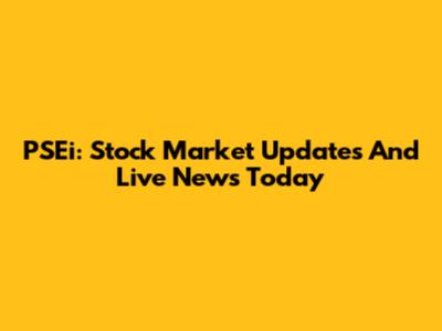 PSEi: Stock Market Updates And Live News Today