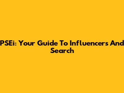 PSEi: Your Guide To Influencers And Search