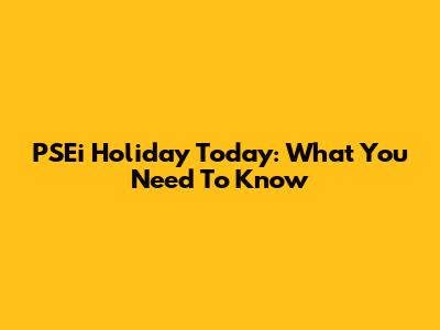 PSEi Holiday Today: What You Need To Know