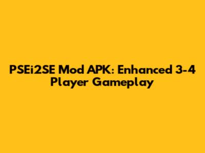 PSEi2SE Mod APK: Enhanced 3-4 Player Gameplay