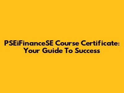 PSEiFinanceSE Course Certificate: Your Guide To Success