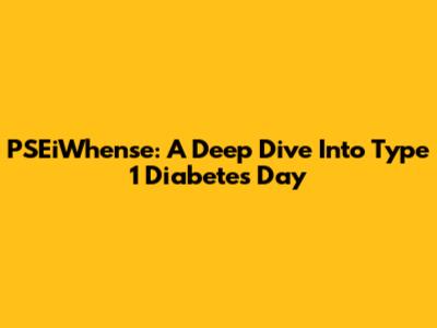 PSEiWhense: A Deep Dive Into Type 1 Diabetes Day
