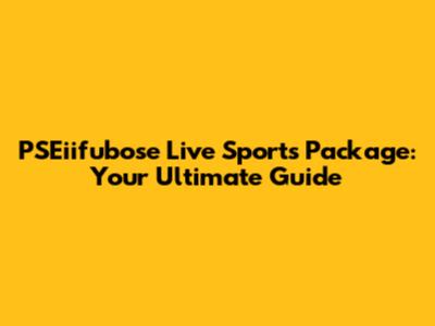 PSEiifubose Live Sports Package: Your Ultimate Guide