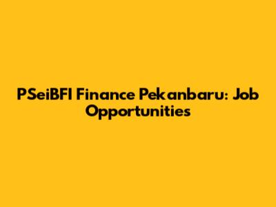 PSeiBFI Finance Pekanbaru: Job Opportunities
