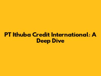 PT Ithuba Credit International: A Deep Dive