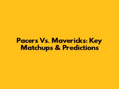 Pacers Vs. Mavericks: Key Matchups & Predictions