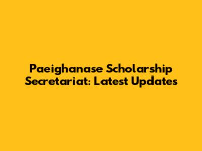 Paeighanase Scholarship Secretariat: Latest Updates