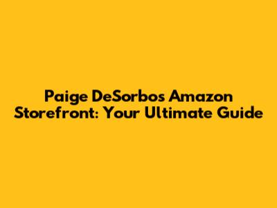 Paige DeSorbo's Amazon Storefront: Your Ultimate Guide