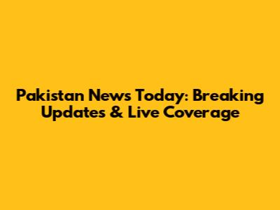 Pakistan News Today: Breaking Updates & Live Coverage
