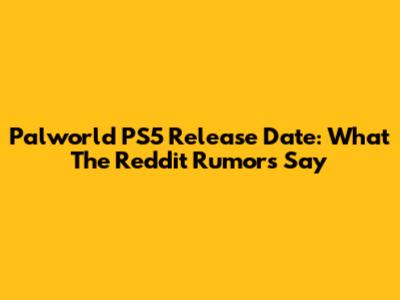 Palworld PS5 Release Date: What The Reddit Rumors Say
