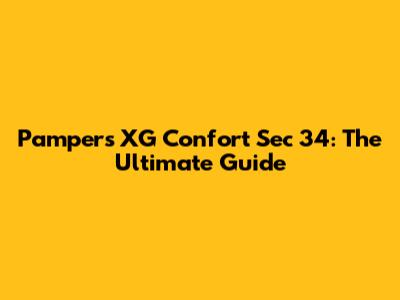 Pampers XG Confort Sec 34: The Ultimate Guide