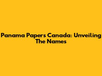 Panama Papers Canada: Unveiling The Names