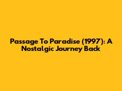 Passage To Paradise (1997): A Nostalgic Journey Back