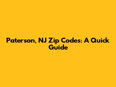 Paterson, NJ Zip Codes: A Quick Guide
