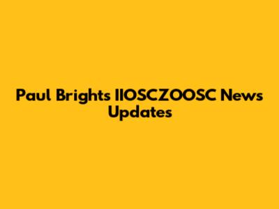 Paul Bright's IIOSCZOOSC News Updates