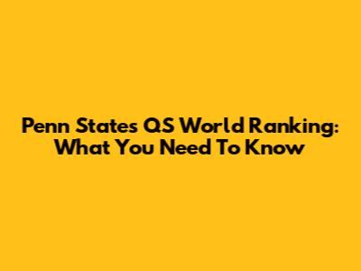 Penn State's QS World Ranking: What You Need To Know