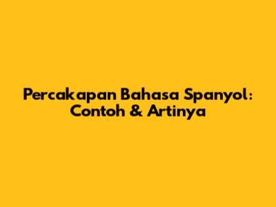 Percakapan Bahasa Spanyol: Contoh & Artinya