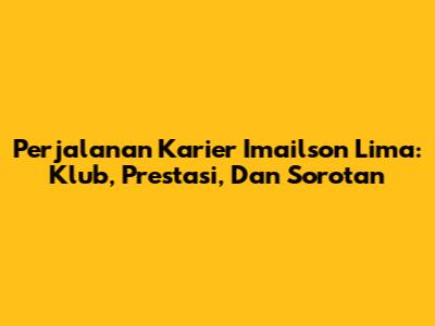 Perjalanan Karier Imailson Lima: Klub, Prestasi, Dan Sorotan