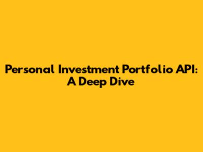Personal Investment Portfolio API: A Deep Dive