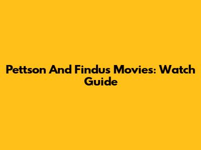 Pettson And Findus Movies: Watch Guide