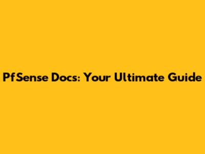 PfSense Docs: Your Ultimate Guide