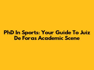 PhD In Sports: Your Guide To Juiz De Fora's Academic Scene