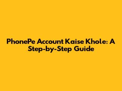 PhonePe Account Kaise Khole: A Step-by-Step Guide