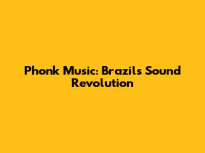 Phonk Music: Brazil's Sound Revolution