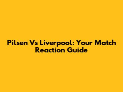 Pilsen Vs Liverpool: Your Match Reaction Guide
