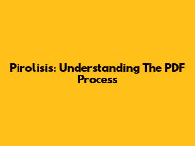 Pirolisis: Understanding The PDF Process