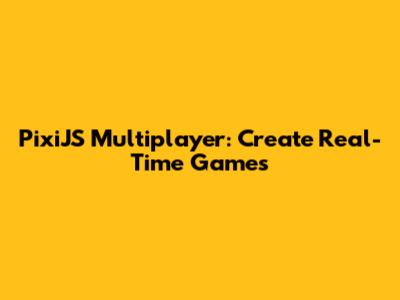 PixiJS Multiplayer: Create Real-Time Games