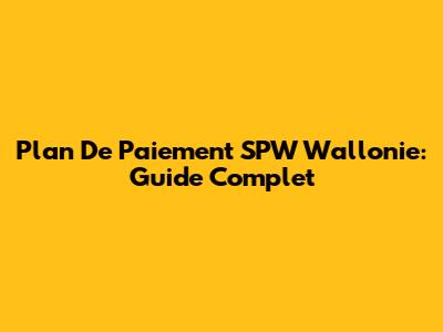 Plan De Paiement SPW Wallonie: Guide Complet
