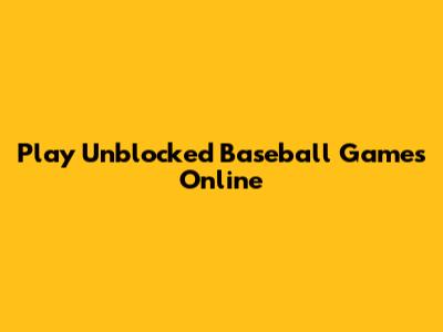 Play Unblocked Baseball Games Online