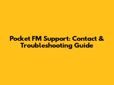 Pocket FM Support: Contact & Troubleshooting Guide