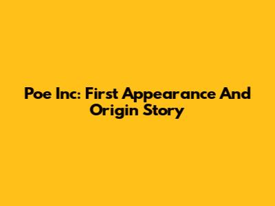 Poe Inc: First Appearance And Origin Story